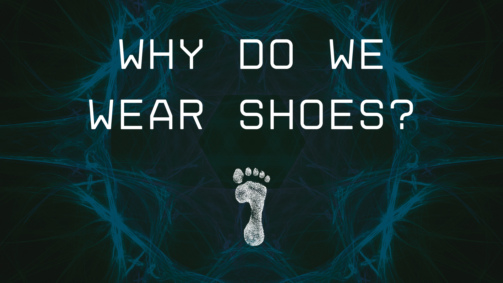 Why do we wear shoes?